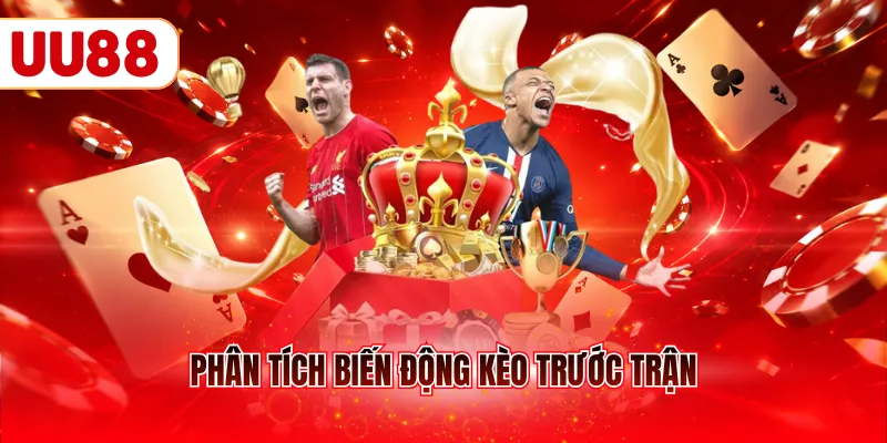 Phân tích biến động kèo trước trận