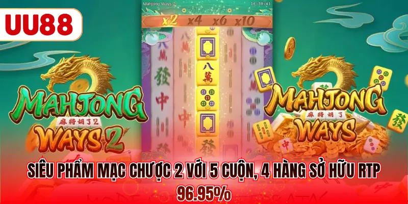 Siêu phẩm Mạc Chược 2 với 5 cuộn, 4 hàng sở hữu RTP 96.95%
