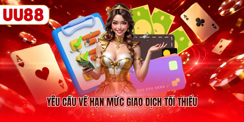 Yêu cầu về hạn mức giao dịch tối thiểu